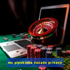 mc pipokinha vazado privacy